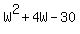 W%5E2+%2B+4W+-+30