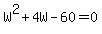W%5E2+%2B+4W+-+60+=+0