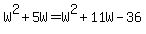 W%5E2+%2B+5W+=+W%5E2+%2B+11W+-+36