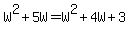 W%5E2+%2B+5W+=+W%5E2+%2B+4W+%2B+3