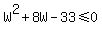 W%5E2+%2B+8W+-+33+%3C=+0