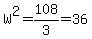 W%5E2+=+108%2F3+=+36