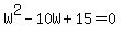 W%5E2+-+10W+%2B+15+=+0