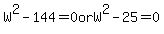 W%5E2+-+144+=+0+or+W%5E2+-+25+=+0