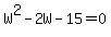 W%5E2+-+2W+-+15+=+0
