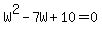 W%5E2+-+7W+%2B+10+=+0