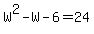 W%5E2+-+W+-+6+=+24