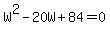 W%5E2-20W%2B84=0