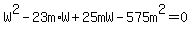 W%5E2-23m%2AW%2B25mW-575m%5E2=0