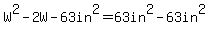 W%5E2-2W-63in%5E2=63in%5E2-63in%5E2