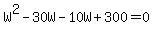 W%5E2-30W-10W%2B300=0