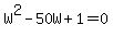 W%5E2-50W%2B1=0