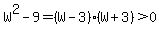 W%5E2-9=%28W-3%29%28W%2B3%29%3E0%29