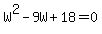 W%5E2-9W%2B18+=+0