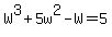 W%5E3+%2B+5w%5E2+-+W+=+5
