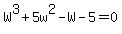 W%5E3+%2B+5w%5E2+-+W+-+5+=+0