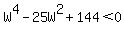 W%5E4-25W%5E2%2B144%3C0