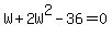 W+%2B+2W%5E2+-+36+=+0