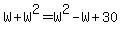 W+%2B+W%5E2+=+W%5E2+-+W+%2B+30