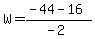 W+=+%28-44-16%29%2F%28-2%29