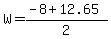 W+=+%28-8+%2B+12.65%29%2F2+