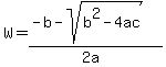 W+=+%28-b-sqrt%28b%5E2-4ac%29%29%2F%282a%29