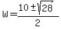 W+=+%2810+%2B-+sqrt%2828%29%29%2F2+