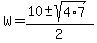W+=+%2810+%2B-+sqrt%284%2A7%29%29%2F2+