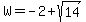 W+=+-2%2Bsqrt%2814%29