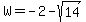 W+=+-2-sqrt%2814%29
