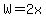 W+=+2x