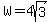 W+=+4sqrt%283%29