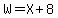 W+=+X+%2B+8