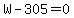 W-305=0