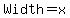 Width=x