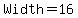 Width+=+16