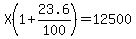 X%281%2B23.6%2F100%29=12500