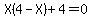 X%284-X%29%2B4=0