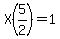 X%285%2F2%29=1