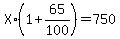 X%2A%281%2B65%2F100%29=750