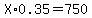 X%2A0.35=750