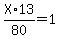 X%2A13%2F80+=+1