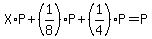 X%2AP%2B%281%2F8%29P%2B%281%2F4%29P=P
