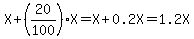 X%2B%2820%2F100%29X=X%2B0.2X=1.2X
