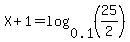 X%2B1=log%280.1%2C%2825%2F2%29%29