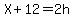 X%2B12=2h