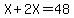 X%2B2X=48