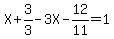 X%2B3%2F3-3X-12%2F11=1