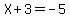 X%2B3=-5