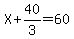 X%2B40%2F3=60